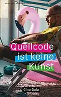 E-Book (epub) Quellcode ist Kunst von Gino Dola