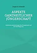 E-Book (epub) Aspekte ganzheitlicher Jüngerschaft von Jürgen H. Schmidt