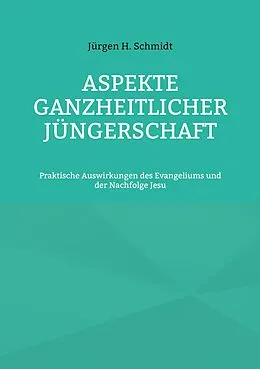 E-Book (epub) Aspekte ganzheitlicher Jüngerschaft von Jürgen H. Schmidt