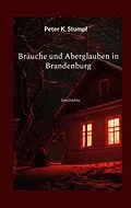 E-Book (epub) Bräuche und Aberglauben in Brandenburg von Peter K. Stumpf
