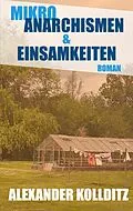 E-Book (epub) Mikroanarchismen & Einsamkeiten von Alexander Kollditz