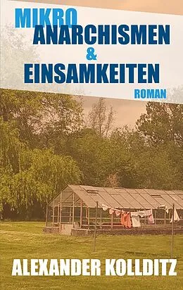 E-Book (epub) Mikroanarchismen & Einsamkeiten von Alexander Kollditz