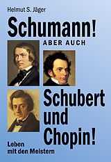 E-Book (epub) Schumann! Aber auch Schubert und Chopin! von Helmut S. Jäger