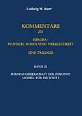 E-Book (epub) Kommentare zu Europa-Wunsch, Wahn und Wirklichkeit. Eine Trilogie von Ludwig M. Auer