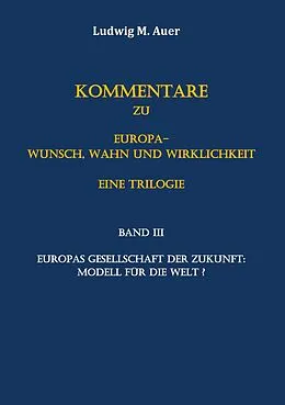 E-Book (epub) Kommentare zu Europa-Wunsch, Wahn und Wirklichkeit. Eine Trilogie von Ludwig M. Auer