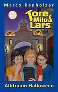 E-Book (epub) Tore, Milo & Lars - Albtraum Halloween von Marco Banholzer