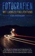 E-Book (epub) Fotografien mit Langzeitbelichtung für Anfänger von Matthias Busch