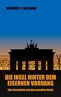 E-Book (epub) Die Insel hinter dem Eisernen Vorhang von Winfried K. Dallmann