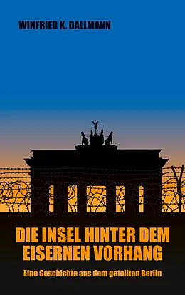 E-Book (epub) Die Insel hinter dem Eisernen Vorhang von Winfried K. Dallmann