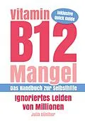 E-Book (epub) Vitamin B12-Mangel - Ignoriertes Leiden von Millionen von Julia Günther