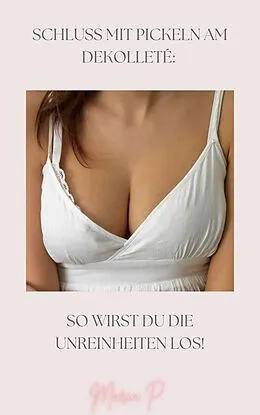E-Book (epub) Schluss mit Pickeln am Dekolleté: von Maria P.