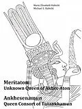 E-Book (epub) Meritaton, The Unknown Queen of Akhet-Aton and Ankhesenamun, The Queen Consort of Tutankhamun von Marie Elisabeth Habicht, Michael E. Habicht