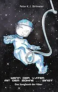 E-Book (epub) Wenn der Vater mit dem Sohne singt von Peter K. J. Birlmeier