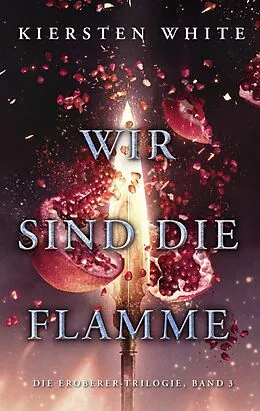 E-Book (epub) Wir sind die Flamme - Die Eroberer-Trilogie, Band 3 von Kiersten White