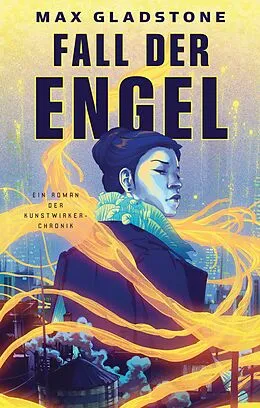 E-Book (epub) Fall der Engel - Ein Roman der Kunstwirker-Chronik von Max Gladstone