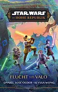E-Book (epub) Star Wars: Die Hohe Republik - Flucht von Valo von Alyssa Wong, Daniel Jose Older