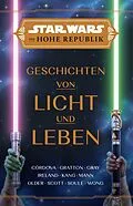 E-Book (epub) Star Wars: Die Hohe Republik - Geschichten von Licht und Leben von Cavan Scott, Alyssa Wong, Daniel Jose Older