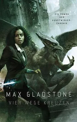 E-Book (epub) Vier Wege kreuzen - Ein Roman der Kunstwirker-Chronik von Max Gladstone