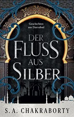 E-Book (epub) Der Fluss aus Silber - Geschichten aus Daevabad von S. A. Chakraborty