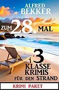 E-Book (epub) Zum 28. Mal 3 klasse Krimis für den Strand von Alfred Bekker