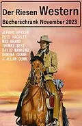 E-Book (epub) Der Riesen Western Bücherschrank November 2023 von Alfred Bekker, Pete Hackett, Thomas West