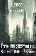 E-Book (epub) Trevellian bekommt ein Bild vom Killer: 3 Krimis von Alfred Bekker