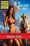 E-Book (epub) Western Schuss 2er Band 1002: Wildwestroman Sammelband von Timothy Stahl