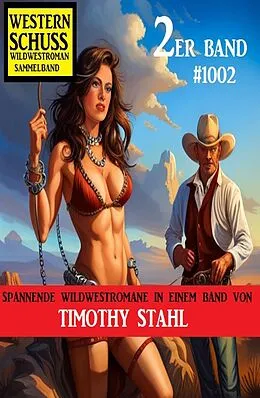 E-Book (epub) Western Schuss 2er Band 1002: Wildwestroman Sammelband von Timothy Stahl