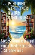 E-Book (epub) Sieben Kommissare auf einen Mörderstreich: 7 Strandkrimis von Alfred Bekker, Peter Haberl, W. A. Hary