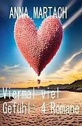 E-Book (epub) Viermal viel Gefühl: 4 Romane von Anna Martach