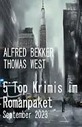 E-Book (epub) 5 Top Krimis im Romanpaket September 2023 von Alfred Bekker, Thomas West