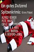 E-Book (epub) Ein gutes Dutzend Spitzenkrimis: Krimi Paket von Alfred Bekker, Pete Hackett, Earl Warren