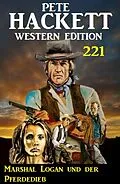 E-Book (epub) Marshal Logan und der Pferdedieb: Pete Hackett Western Edition 221 von Pete Hackett