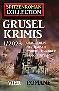 E-Book (epub) Spitzenroman Collection Gruselkrimis 1/2023 - Vier Romane von Jonas Herlin, Hendrik M. Bekker, Pete Hackett