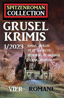 E-Book (epub) Spitzenroman Collection Gruselkrimis 1/2023 - Vier Romane von Jonas Herlin, Hendrik M. Bekker, Pete Hackett