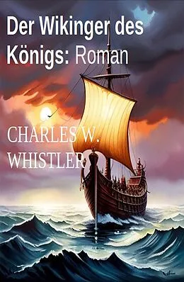E-Book (epub) Der Wikinger des Königs: Roman von Charles W. Whistler