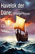 E-Book (epub) Havelok der Däne: Wikinger Roman von Charles W. Whistler