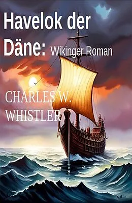 E-Book (epub) Havelok der Däne: Wikinger Roman von Charles W. Whistler