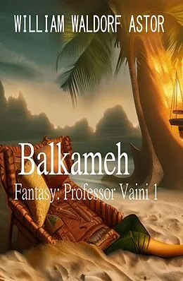E-Book (epub) Balkameh: Fantasy: Professor Vaini 1 von William Waldorf Astor
