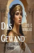 E-Book (epub) Das Gewand: Historischer Roman von Lloyd C. Douglas