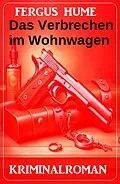 E-Book (epub) Das Verbrechen im Wohnwagen: Kriminalroman von Fergus Hume