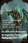 E-Book (epub) Das 3000 Seiten Riesenpaket der magischen Fantasy Weihnachten 2023 von Alfred Bekker, Margret Schwekendiek, Hendrik M. Bekker