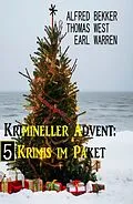 E-Book (epub) Krimineller Advent: 4 Krimis im Paket von Alfred Bekker, Earl Warren, Thomas West