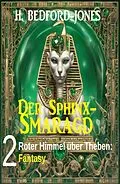 E-Book (epub) Roter Himmel über Theben: Fantasy: Der Sphinx-Smaragd 2 von H. Bedford-Jones