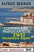 E-Book (epub) Krimi Doppelband 809: Commissaire Marquanteur: Zwei Frankreich Krimis von Alfred Bekker