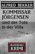E-Book (epub) Kommissar Jörgensen und der Tote in der Villa: Hamburg Krimi von Alfred Bekker