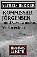 E-Book (epub) Kommissar Jörgensen und Czerwinskis Verbrechen: Hamburg Krimi von Alfred Bekker