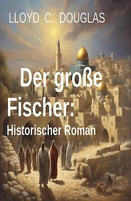 E-Book (epub) Der große Fischer: Historischer Roman von Lloyd C. Douglas