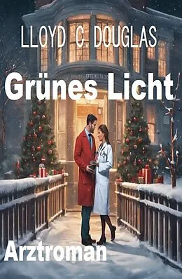 E-Book (epub) Grünes Licht: Arztroman von Lloyd C. Douglas