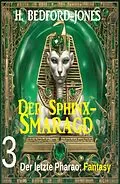 E-Book (epub) Der letzte Pharao: Fantasy: Der Sphinx Smaragd 3 von H. Bedford-Jones